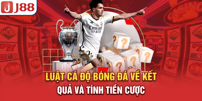 Luật cá độ bóng đá về kết quả và tính tiền cược