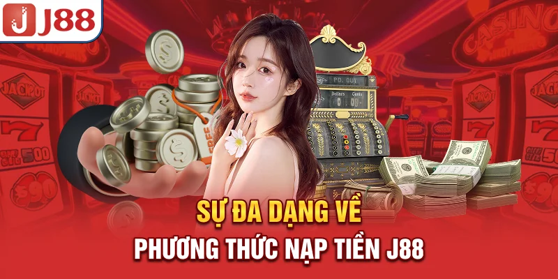 Sự đa dạng về phương thức nạp tiền J88